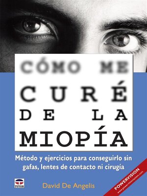 cover image of Cómo me curé de la miopía--Método y ejercicios para conseguirlo sin gafas, lentes de contacto ni cirugía